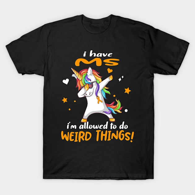 I Have MS i'm allowed to do Weird Things! Support MS Warrior Gifts T-Shirt by ThePassion99